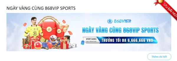 Ngày vàng cùng 868H - khuyến mãi chi tiết đầy hấp dẫn