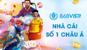 868H VIP1 – Nhà cái cá cược uy tín, đẳng cấp nhất hiện nay