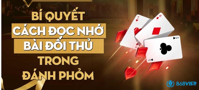 Cách nhớ bài trong phỏm có bí quyết nào