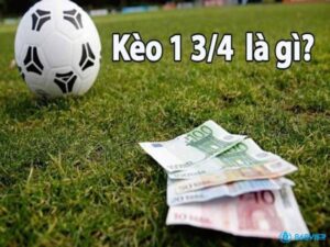 Kèo 1 3/4 là gì? Ví dụ minh họa và kinh nghiệm cược kèo