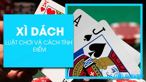 Cách tính điểm xì dách đúng các quy tắc chơi đúng luật