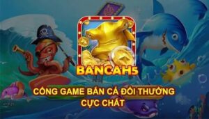 Game bắn cá H5 – Siêu phẩm bắn cá hàng đầu Châu Á