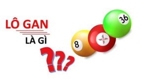 Lô gan là gì? Cách đánh lô gan hiệu quả cho anh em lô thủ