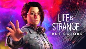 Life is Strange: True Colors - Đi tìm sự thật qua siêu năng lực