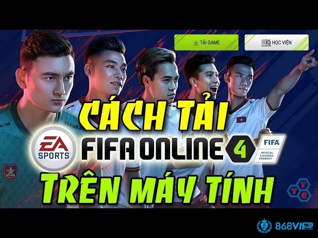 Hướng dẫn cách tải FIFA Online 4 cực chuẩn xác cho người chơi mới