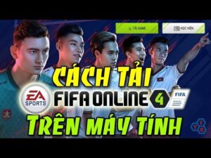 Tải FIFA Online 4: Hướng dẫn cài đặt, cấu hình và khắc phục lỗi